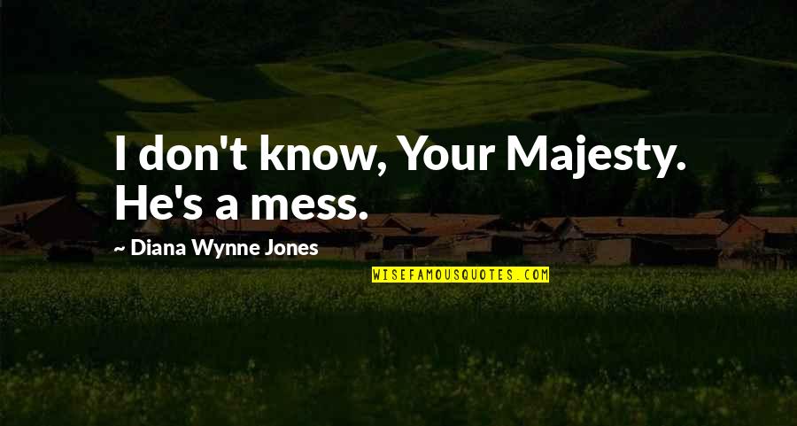Famous Left Eye Quotes By Diana Wynne Jones: I don't know, Your Majesty. He's a mess. Famous Left Eye Quotes By Diana Wynne Jones: I don't know, Your Majesty. He's a mess.