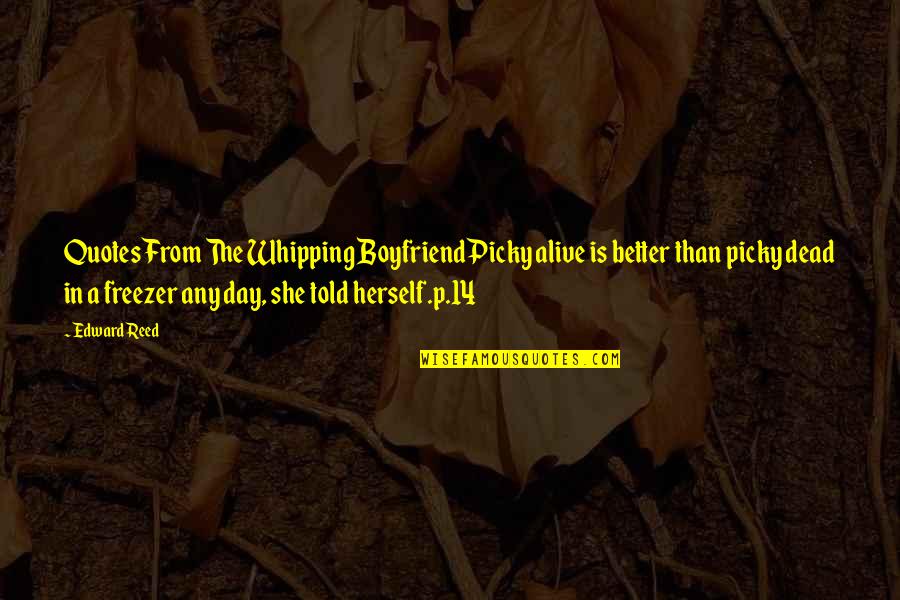 Famous Lefty Quotes By Edward Reed: Quotes From The Whipping BoyfriendPicky alive is better