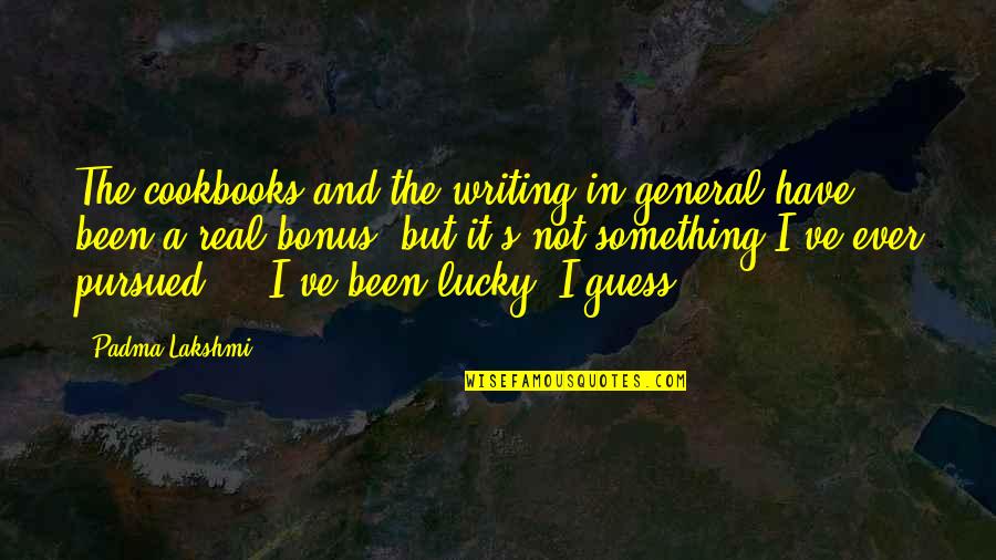 Famous Lefty Quotes By Padma Lakshmi: The cookbooks and the writing in general have Famous Lefty Quotes By Padma Lakshmi: The cookbooks and the writing in general have