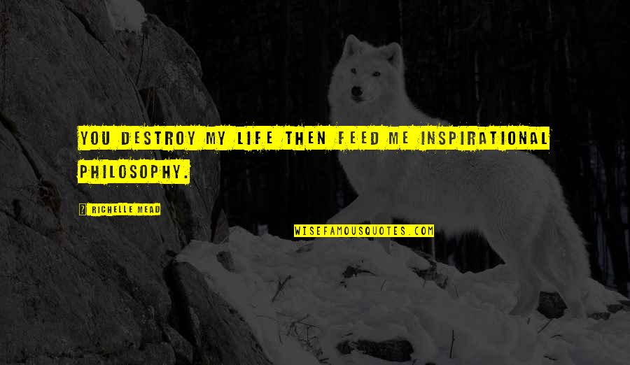 Famous Lefty Quotes By Richelle Mead: You destroy my life then feed me inspirational Famous Lefty Quotes By Richelle Mead: You destroy my life then feed me inspirational
