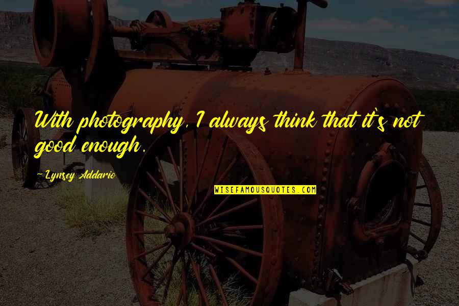Famous Leighton Ford Quotes By Lynsey Addario: With photography, I always think that it's not