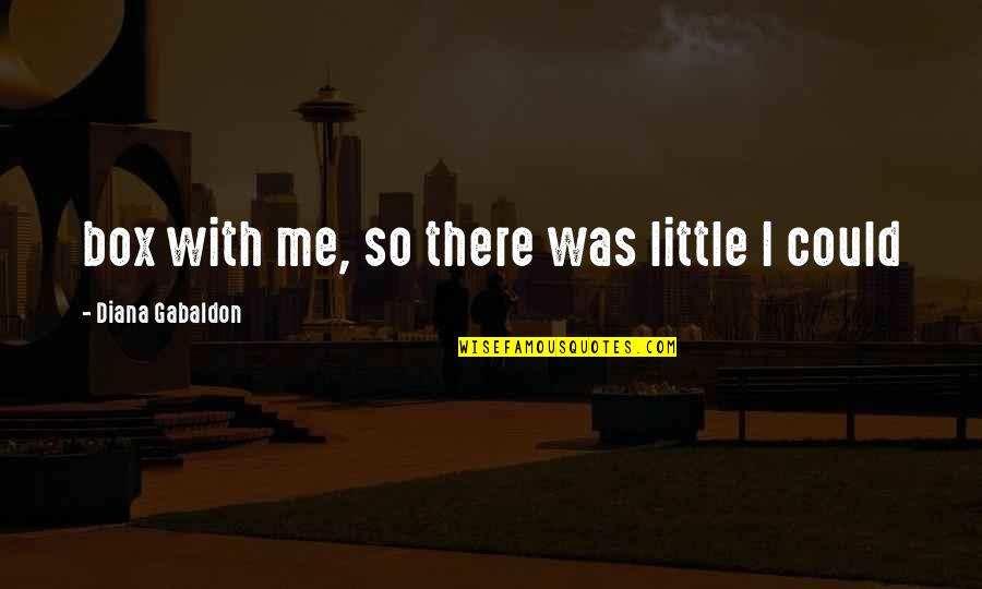 Famous Leonard Hofstadter Quotes By Diana Gabaldon: box with me, so there was little I Famous Leonard Hofstadter Quotes By Diana Gabaldon: box with me, so there was little I
