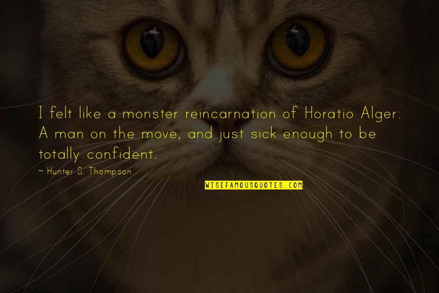 Famous Les Mis Quotes By Hunter S. Thompson: I felt like a monster reincarnation of Horatio Famous Les Mis Quotes By Hunter S. Thompson: I felt like a monster reincarnation of Horatio
