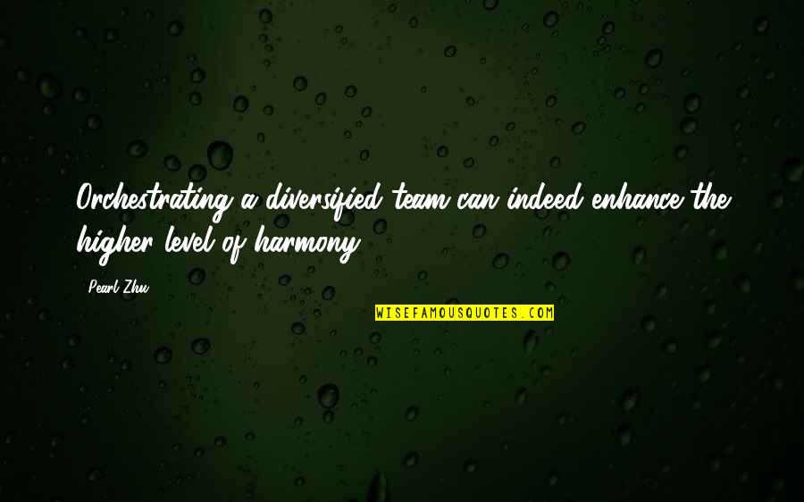 Famous Letterman Quotes By Pearl Zhu: Orchestrating a diversified team can indeed enhance the