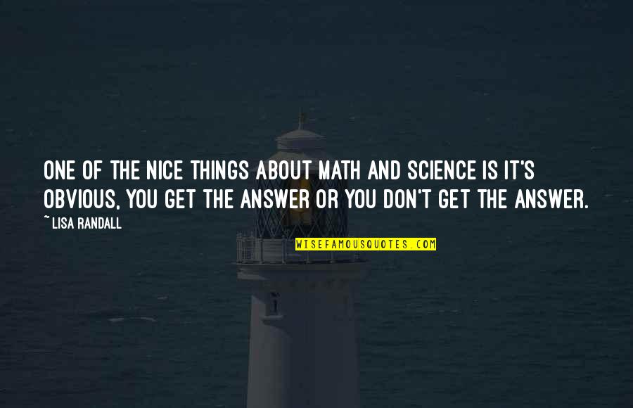 Famous Lgbt Quotes By Lisa Randall: One of the nice things about math and