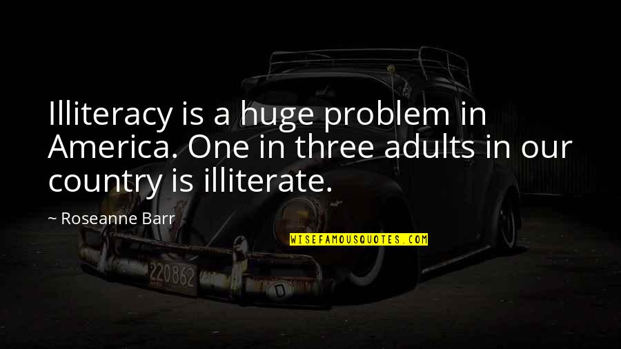 Famous Liam Neeson Quotes By Roseanne Barr: Illiteracy is a huge problem in America. One