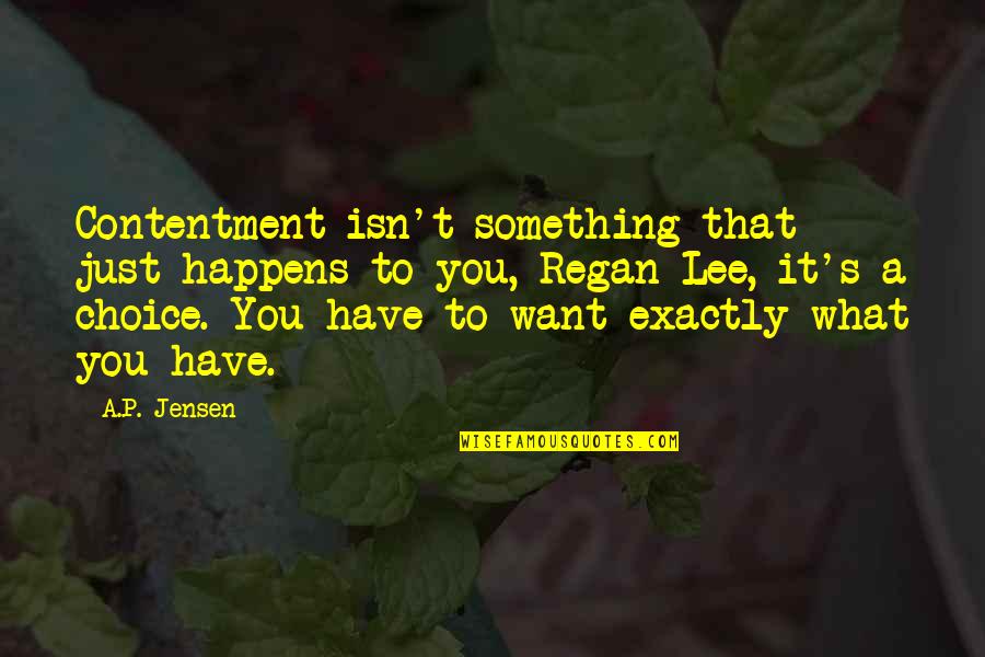 Famous Librarians Quotes By A.P. Jensen: Contentment isn't something that just happens to you,