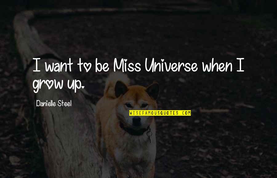 Famous Librarians Quotes By Danielle Steel: I want to be Miss Universe when I