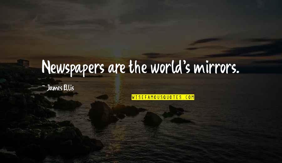 Famous Librarians Quotes By James Ellis: Newspapers are the world's mirrors.