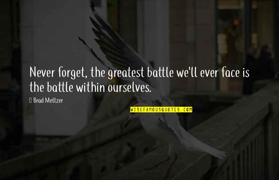 Famous Lifestyles Quotes By Brad Meltzer: Never forget, the greatest battle we'll ever face