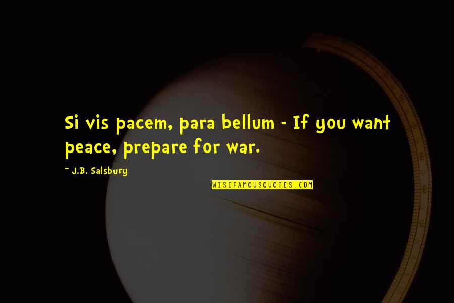 Famous Lifestyles Quotes By J.B. Salsbury: Si vis pacem, para bellum - If you