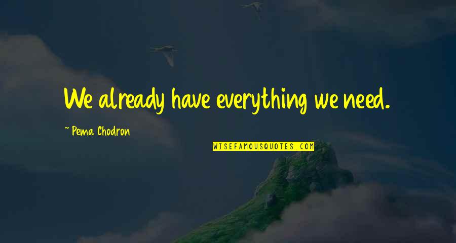 Famous Lifestyles Quotes By Pema Chodron: We already have everything we need.