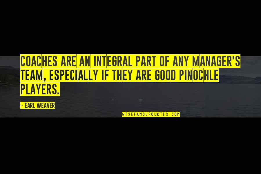 Famous Limes Quotes By Earl Weaver: Coaches are an integral part of any manager's
