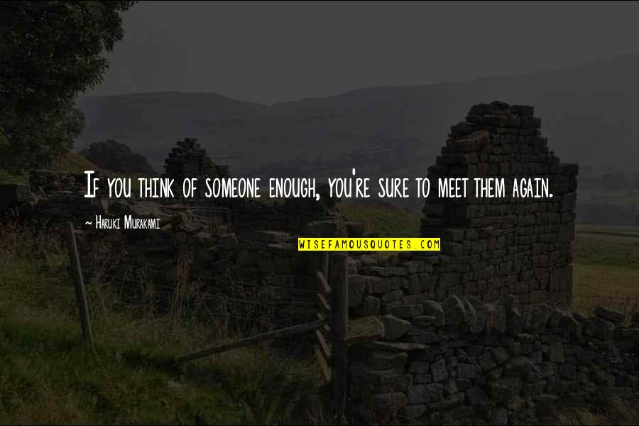 Famous Lines Quotes By Haruki Murakami: If you think of someone enough, you're sure Famous Lines Quotes By Haruki Murakami: If you think of someone enough, you're sure