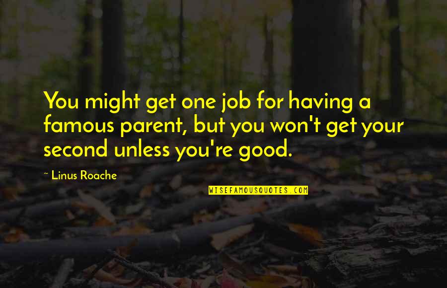Famous Linus Quotes By Linus Roache: You might get one job for having a