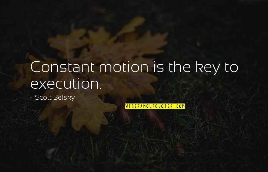 Famous Lisbon Quotes By Scott Belsky: Constant motion is the key to execution.