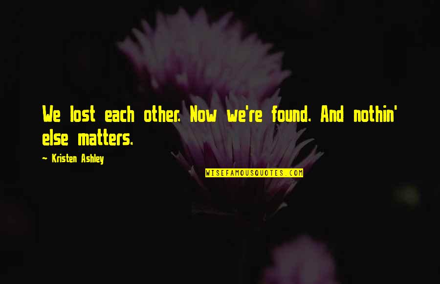 Famous Little Nicky Quotes By Kristen Ashley: We lost each other. Now we're found. And