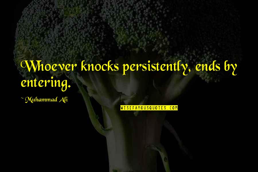 Famous Little Nicky Quotes By Muhammad Ali: Whoever knocks persistently, ends by entering.