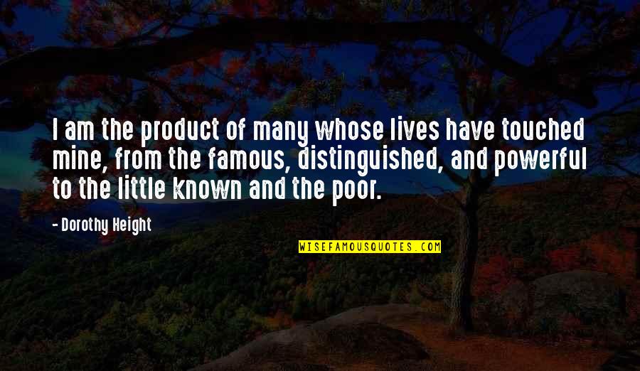 Famous Little Quotes By Dorothy Height: I am the product of many whose lives