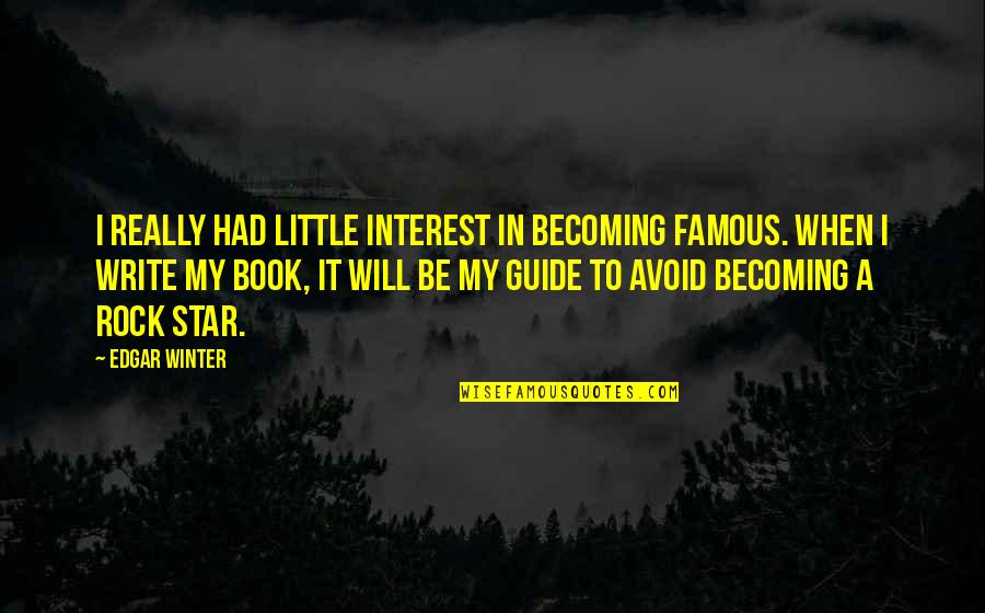 Famous Little Quotes By Edgar Winter: I really had little interest in becoming famous.