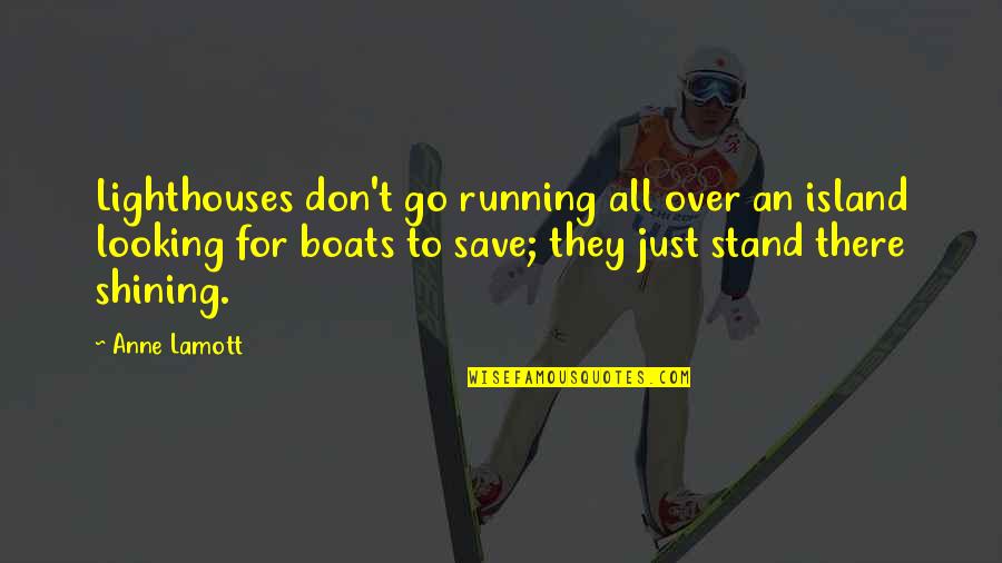 Famous Live And Die Quotes By Anne Lamott: Lighthouses don't go running all over an island
