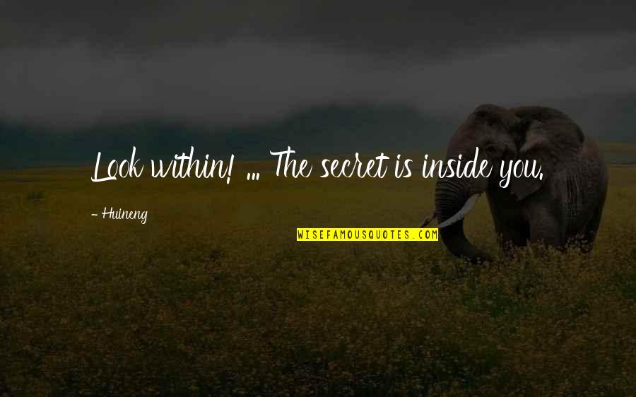 Famous Live Free Quotes By Huineng: Look within! ... The secret is inside you.