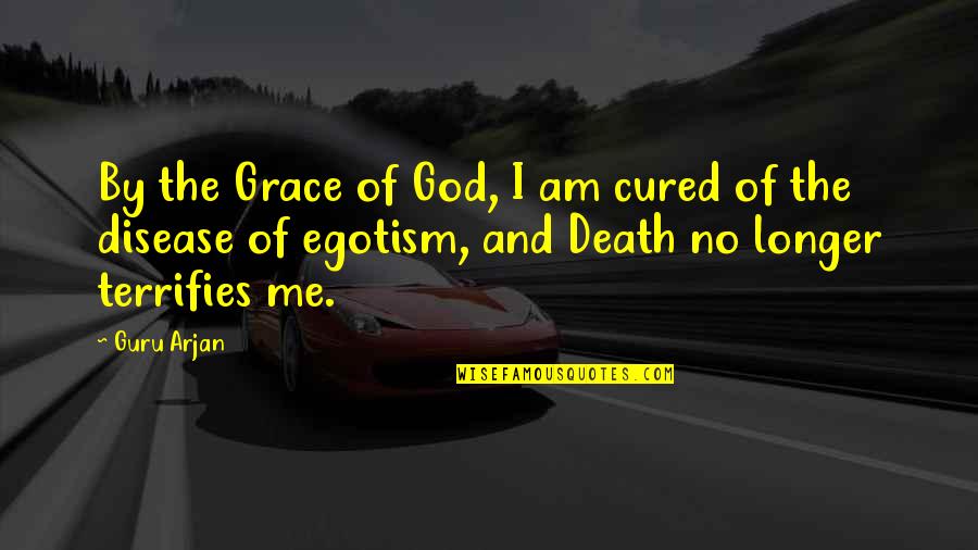 Famous Livermore Quotes By Guru Arjan: By the Grace of God, I am cured