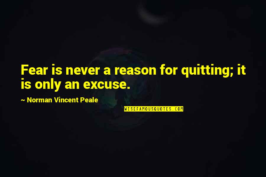 Famous Liverpool Quotes By Norman Vincent Peale: Fear is never a reason for quitting; it