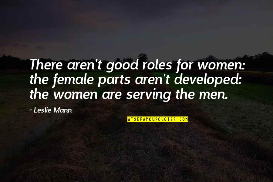 Famous Locker Room Quotes By Leslie Mann: There aren't good roles for women: the female Famous Locker Room Quotes By Leslie Mann: There aren't good roles for women: the female