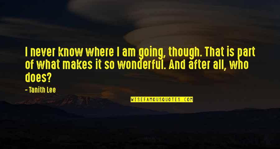 Famous Locks Quotes By Tanith Lee: I never know where I am going, though. Famous Locks Quotes By Tanith Lee: I never know where I am going, though.