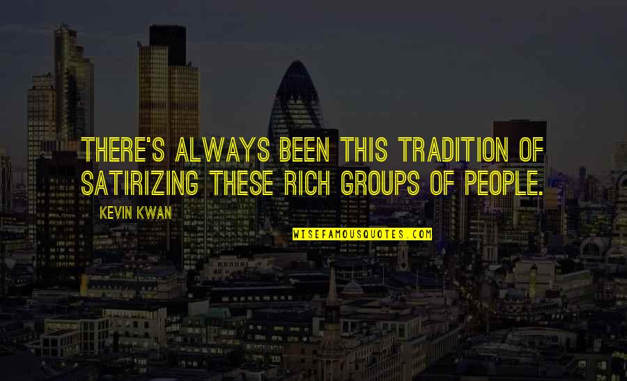 Famous Lois Lane Quotes By Kevin Kwan: There's always been this tradition of satirizing these