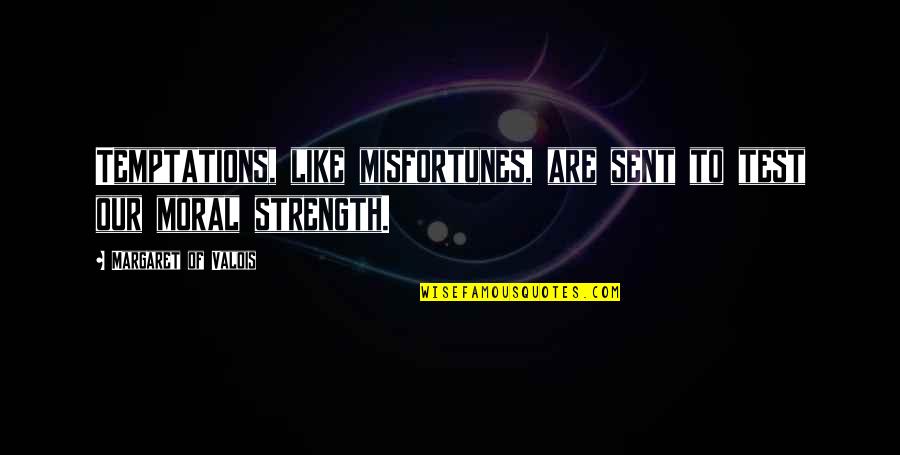 Famous Lois Lane Quotes By Margaret Of Valois: Temptations, like misfortunes, are sent to test our