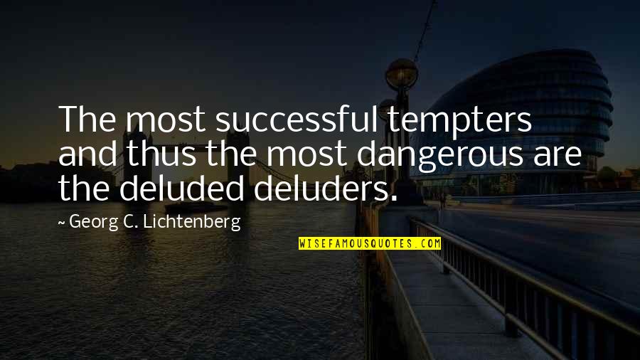 Famous Loneliness Quotes By Georg C. Lichtenberg: The most successful tempters and thus the most