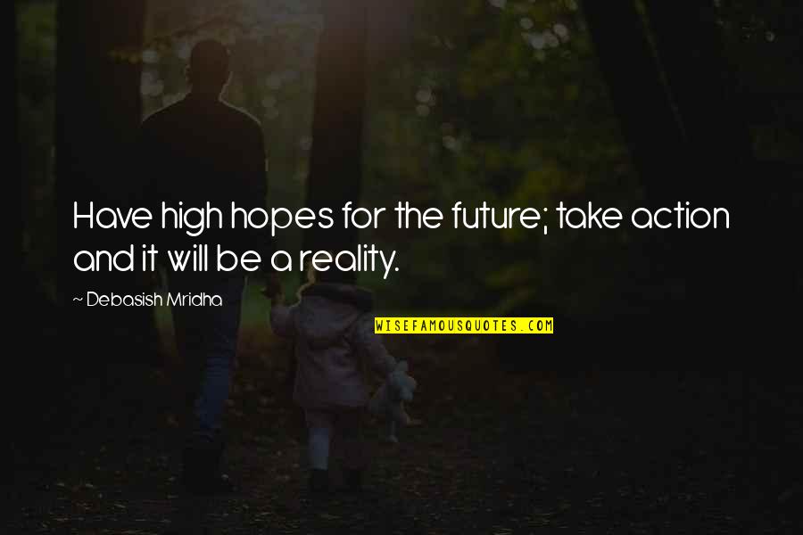 Famous Losses Quotes By Debasish Mridha: Have high hopes for the future; take action