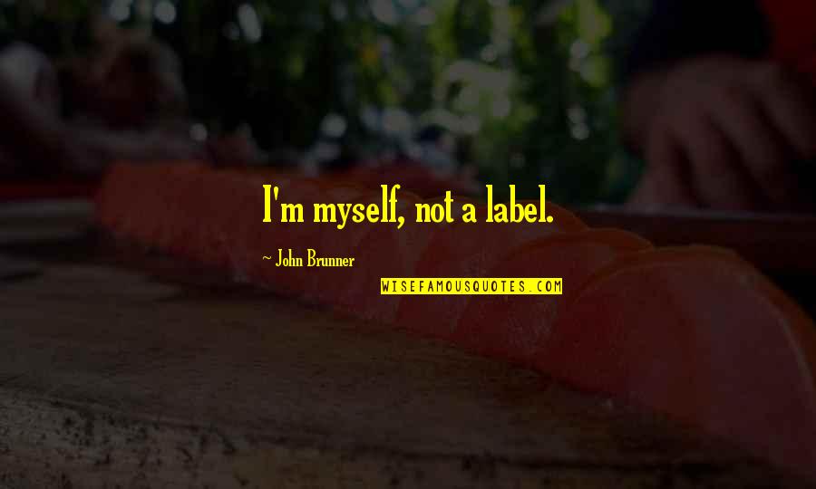 Famous Love And Inspirational Quotes By John Brunner: I'm myself, not a label.