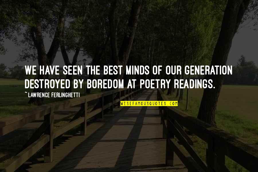 Famous Love And Inspirational Quotes By Lawrence Ferlinghetti: We have seen the best minds of our
