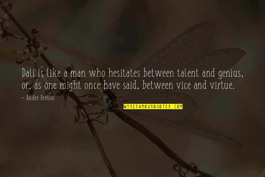Famous Love Soulmate Quotes By Andre Breton: Dali is like a man who hesitates between