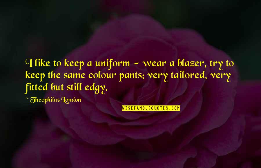 Famous Love Soulmate Quotes By Theophilus London: I like to keep a uniform - wear
