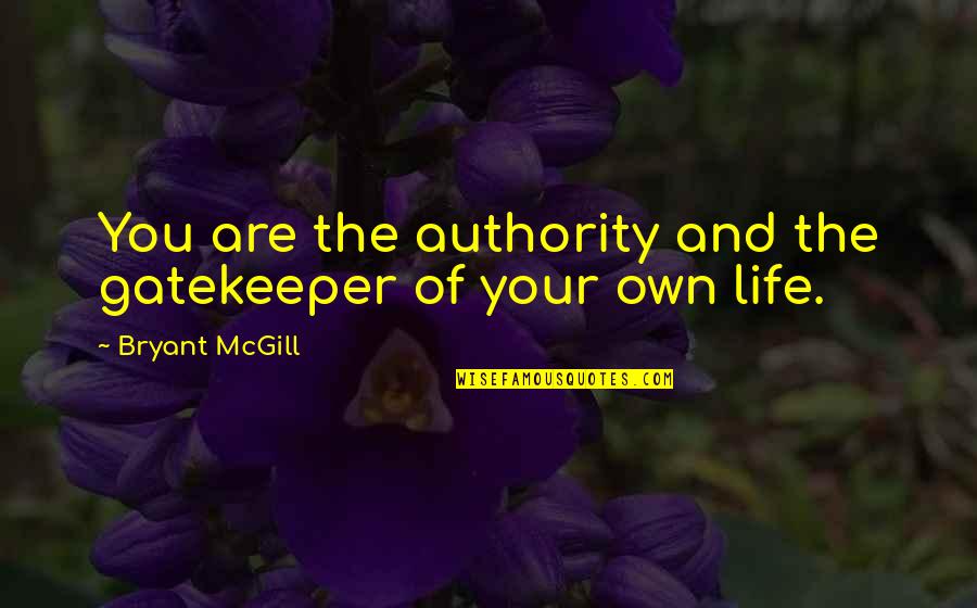 Famous Lovesick Quotes By Bryant McGill: You are the authority and the gatekeeper of