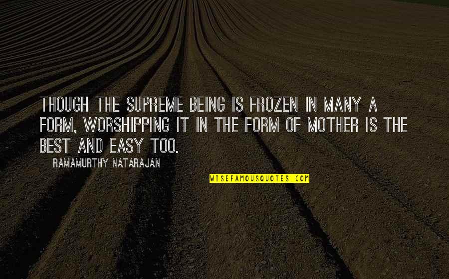 Famous Lovesick Quotes By Ramamurthy Natarajan: Though the Supreme Being is frozen in many