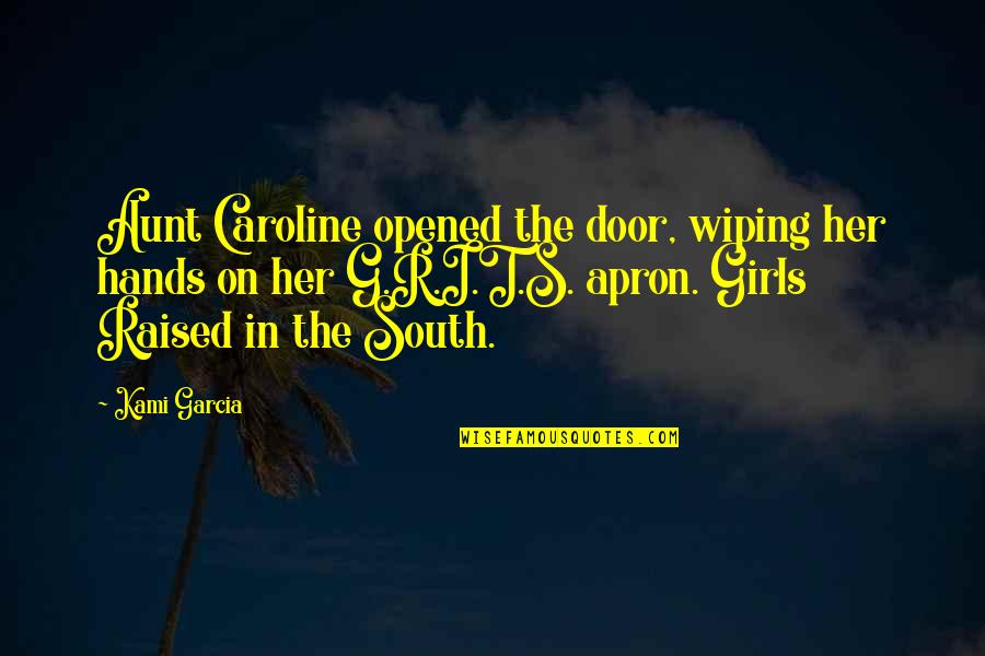 Famous Lsu Quotes By Kami Garcia: Aunt Caroline opened the door, wiping her hands Famous Lsu Quotes By Kami Garcia: Aunt Caroline opened the door, wiping her hands