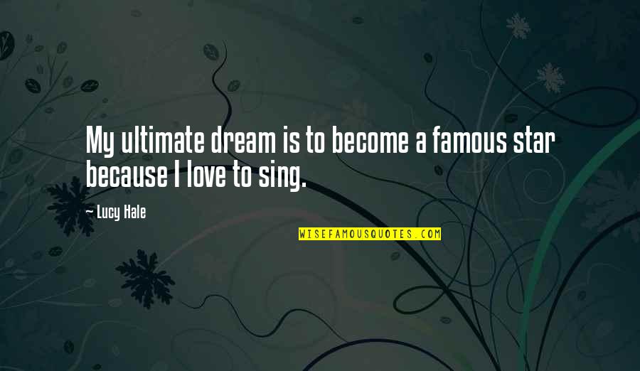 Famous Lucy Quotes By Lucy Hale: My ultimate dream is to become a famous