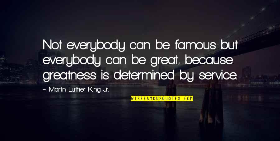 Famous Luther Quotes By Martin Luther King Jr.: Not everybody can be famous but everybody can