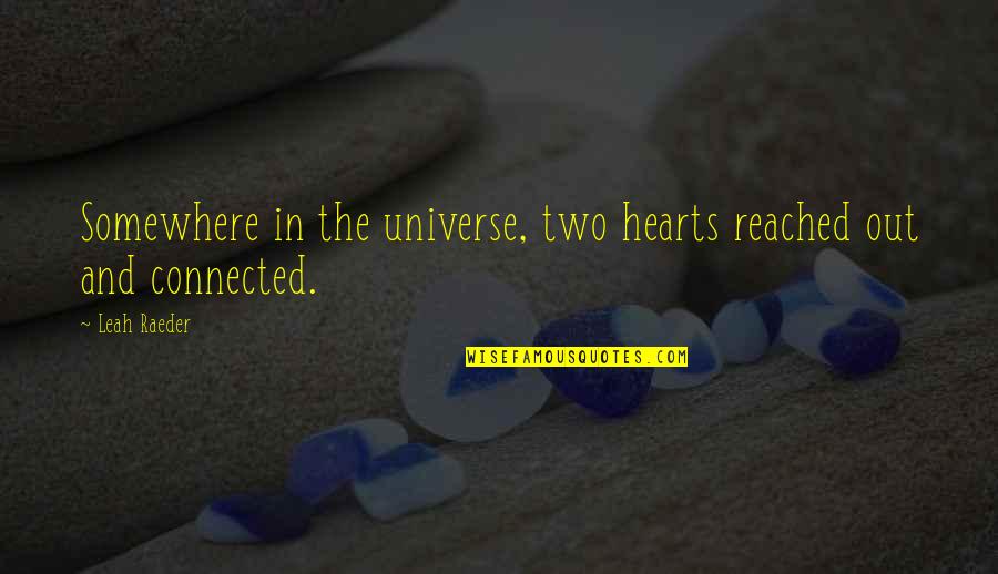 Famous Luxury Quotes By Leah Raeder: Somewhere in the universe, two hearts reached out