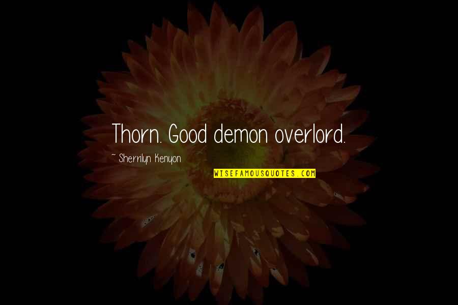 Famous Lyle Alzado Quotes By Sherrilyn Kenyon: Thorn. Good demon overlord.