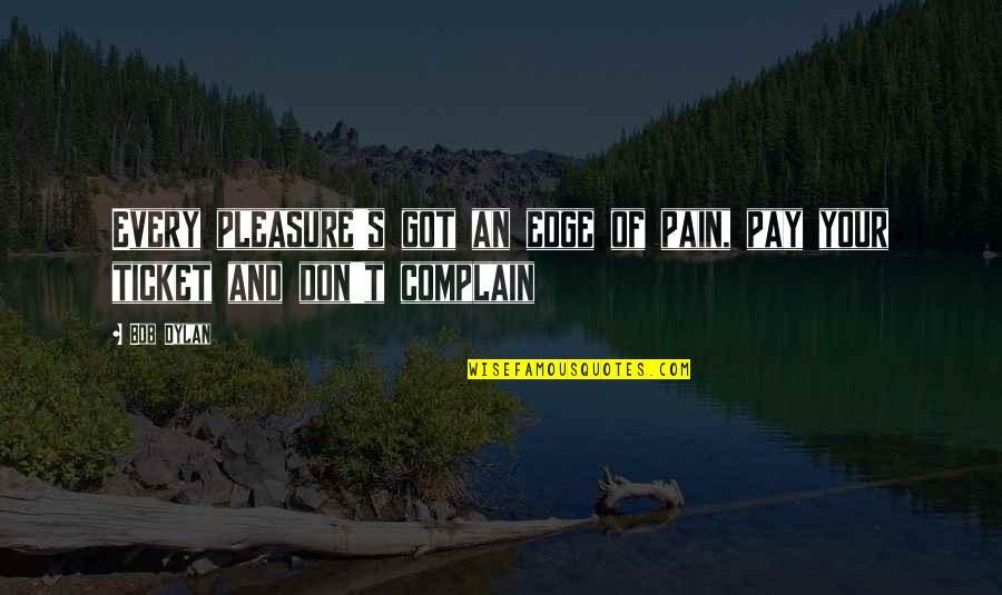 Famous Lynching Quotes By Bob Dylan: Every pleasure's got an edge of pain, pay