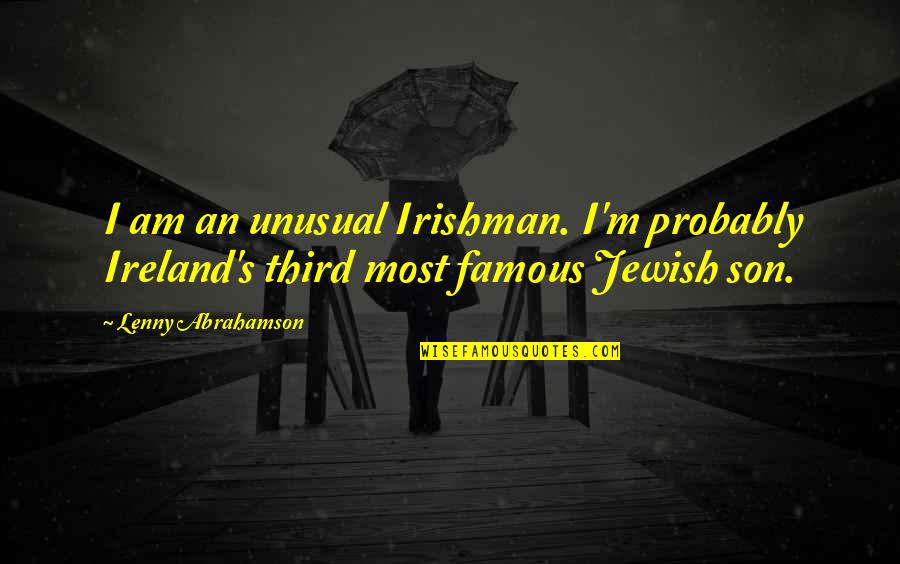Famous M&e Quotes By Lenny Abrahamson: I am an unusual Irishman. I'm probably Ireland's