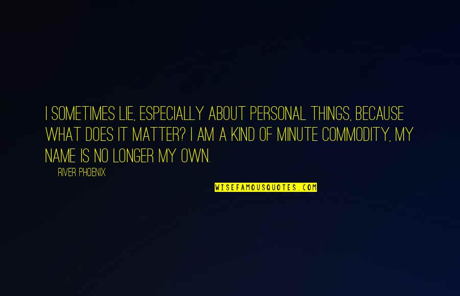 Famous Macaulay Quotes By River Phoenix: I sometimes lie, especially about personal things, because