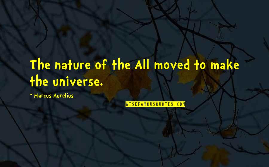 Famous Mafia Film Quotes By Marcus Aurelius: The nature of the All moved to make