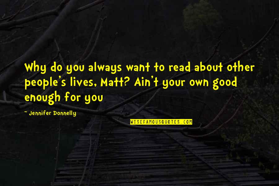 Famous Mage Quotes By Jennifer Donnelly: Why do you always want to read about